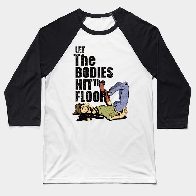 Let The Bodies Hit The Floor Illustration Baseball T-Shirt by HelloDisco